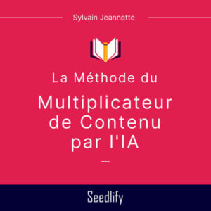 The cover of the AI content multiplier method in French by Sylvain Jeannette from Seedlify